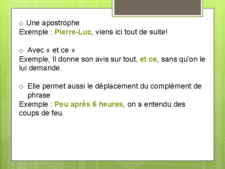 o Une apostrophe Exemple : Pierre-Luc, viens ici tout de suite! o Avec «