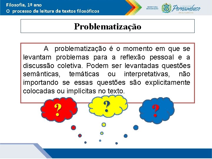 Filosofia, 1º ano O processo de leitura de textos filosóficos Problematização A problematização é