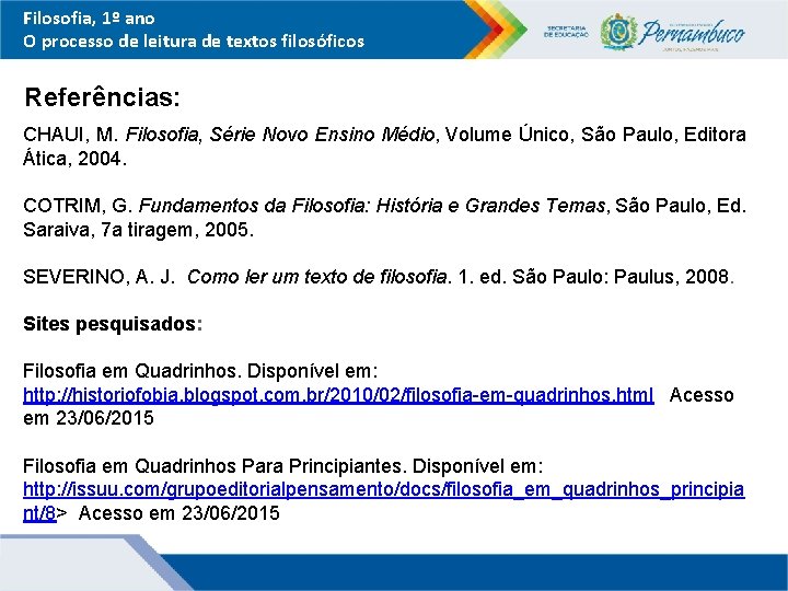 Filosofia, 1º ano O processo de leitura de textos filosóficos Referências: CHAUI, M. Filosofia,