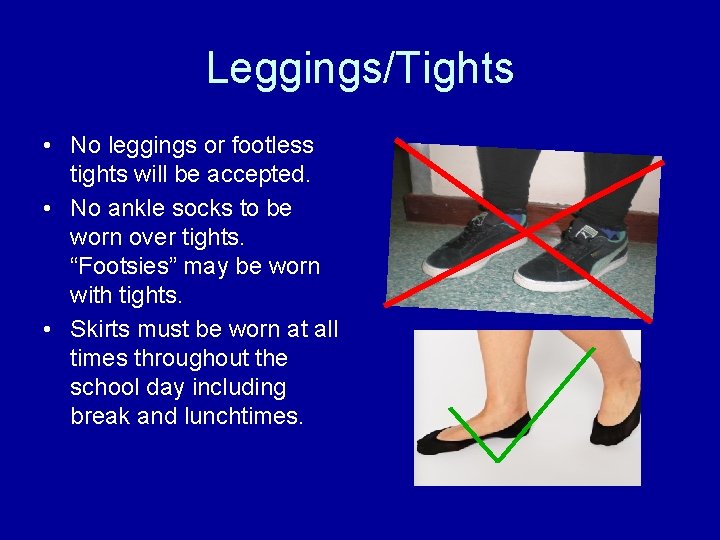 Leggings/Tights • No leggings or footless tights will be accepted. • No ankle socks