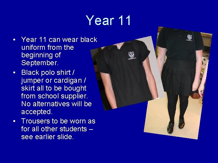 Year 11 • Year 11 can wear black uniform from the beginning of September.