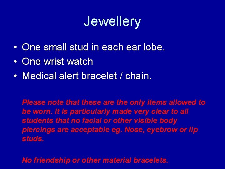Jewellery • One small stud in each ear lobe. • One wrist watch •