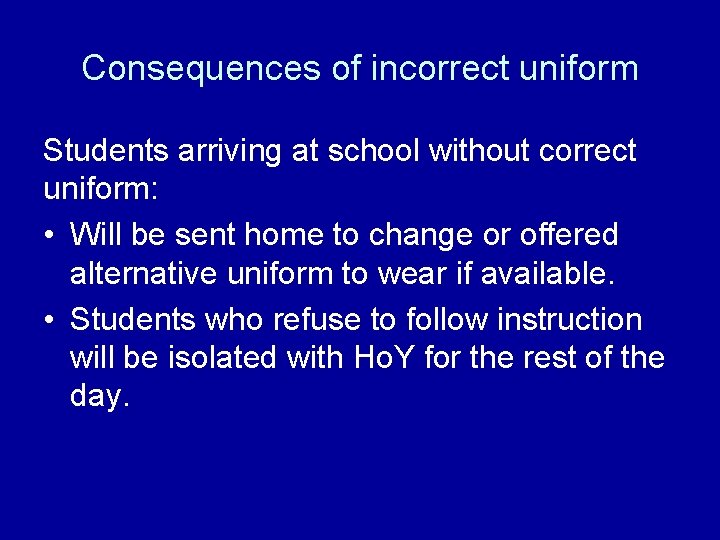 Consequences of incorrect uniform Students arriving at school without correct uniform: • Will be