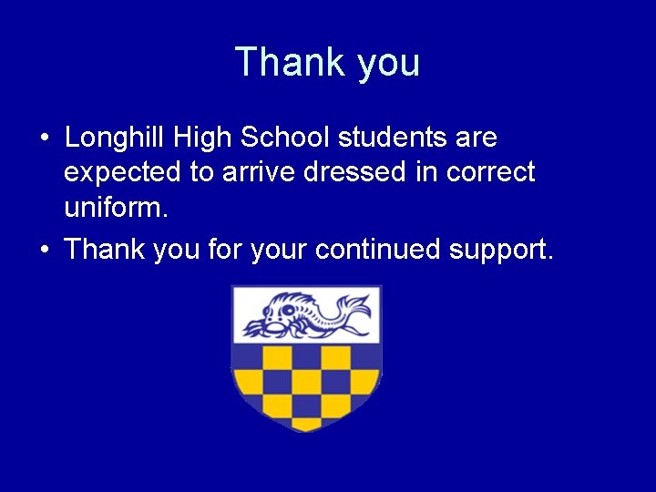 Thank you • Longhill High School students are expected to arrive dressed in correct