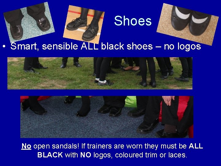 Shoes • Smart, sensible ALL black shoes – no logos No open sandals! If