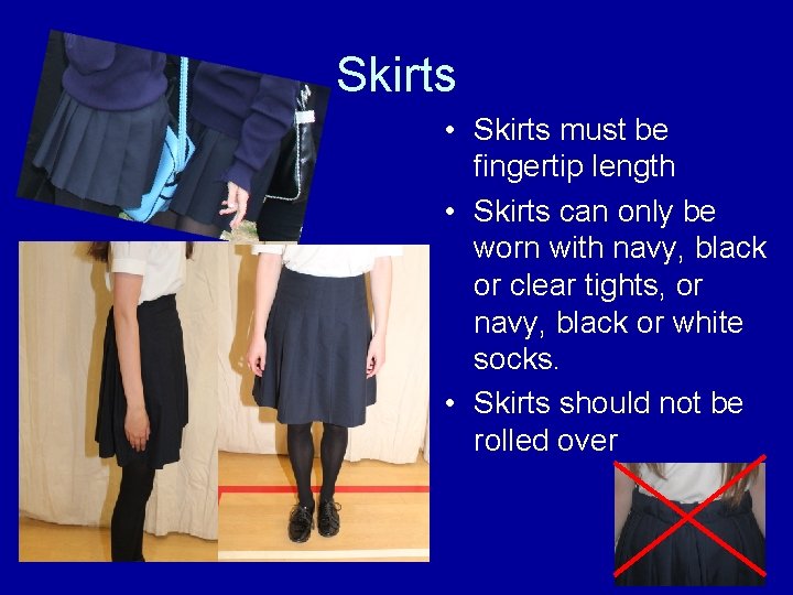 Skirts • Skirts must be fingertip length • Skirts can only be worn with