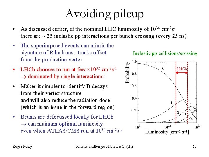 Avoiding pileup • As discussed earlier, at the nominal LHC luminosity of 1034 cm-2