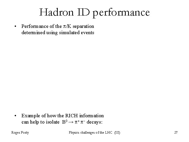 Hadron ID performance • Performance of the p/K separation determined using simulated events • Hadron ID performance • Performance of the p/K separation determined using simulated events •