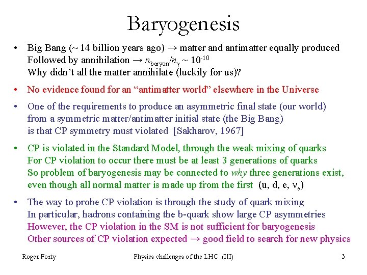 Baryogenesis • Big Bang (~ 14 billion years ago) → matter and antimatter equally