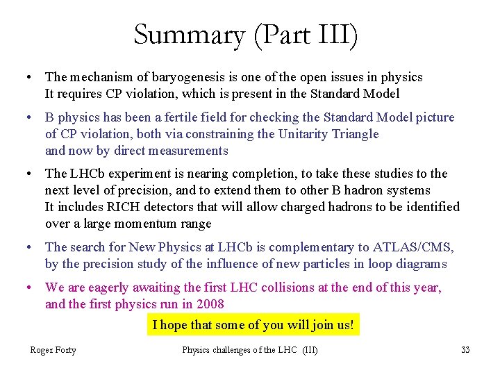 Summary (Part III) • The mechanism of baryogenesis is one of the open issues