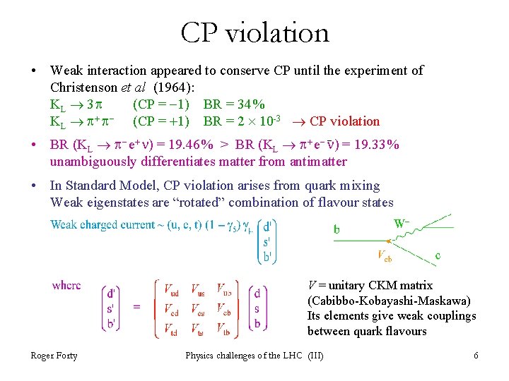 CP violation • Weak interaction appeared to conserve CP until the experiment of Christenson