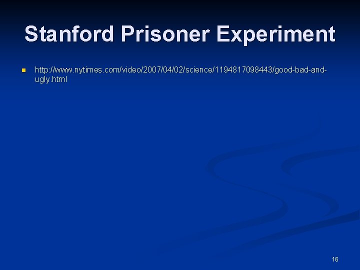 Stanford Prisoner Experiment n http: //www. nytimes. com/video/2007/04/02/science/1194817098443/good-bad-andugly. html 16 