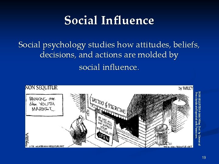 Social Influence Social psychology studies how attitudes, beliefs, decisions, and actions are molded by