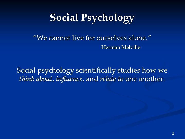 Social Psychology “We cannot live for ourselves alone. ” Herman Melville Social psychology scientifically