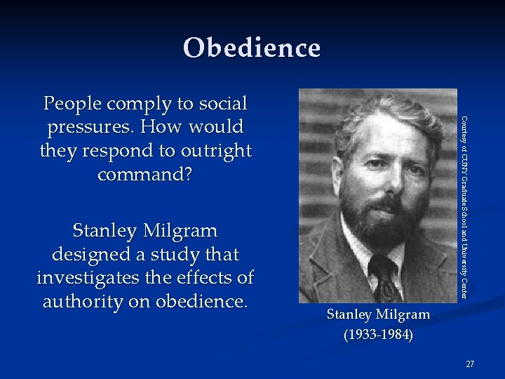 Obedience Stanley Milgram designed a study that investigates the effects of authority on obedience.