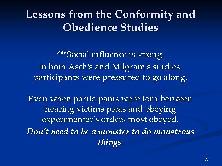 Lessons from the Conformity and Obedience Studies ***Social influence is strong. In both Asch's