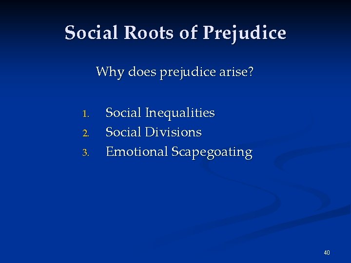 Social Roots of Prejudice Why does prejudice arise? 1. 2. 3. Social Inequalities Social