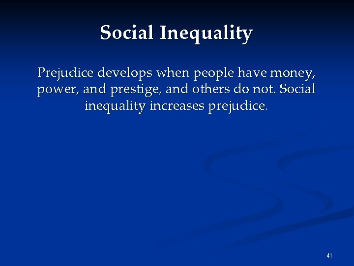 Social Inequality Prejudice develops when people have money, power, and prestige, and others do