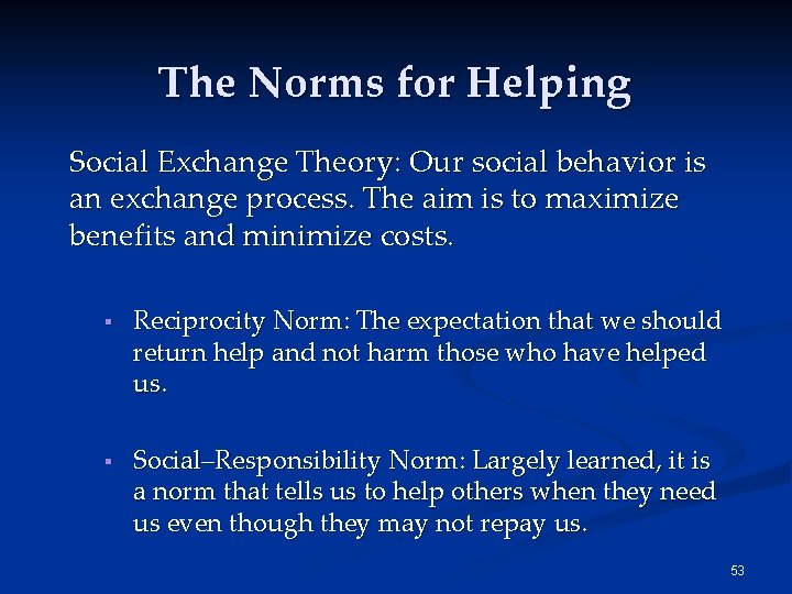 The Norms for Helping Social Exchange Theory: Our social behavior is an exchange process.