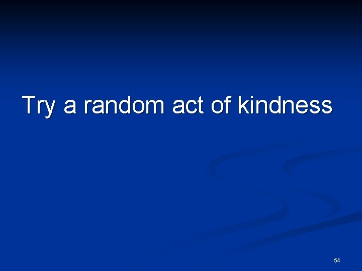 Try a random act of kindness 54 