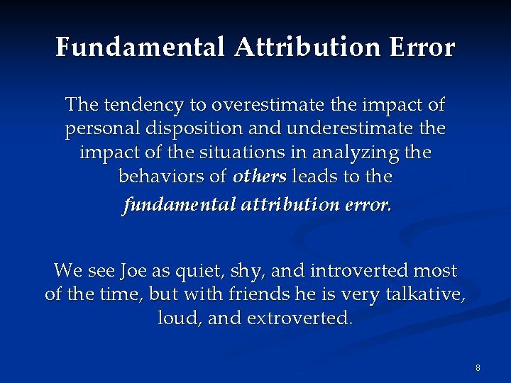 Fundamental Attribution Error The tendency to overestimate the impact of personal disposition and underestimate