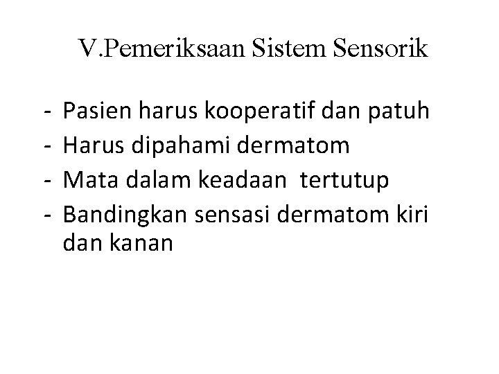 V. Pemeriksaan Sistem Sensorik - Pasien harus kooperatif dan patuh Harus dipahami dermatom Mata