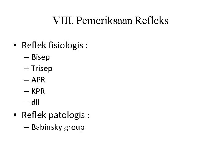 VIII. Pemeriksaan Refleks • Reflek fisiologis : – Bisep – Trisep – APR –