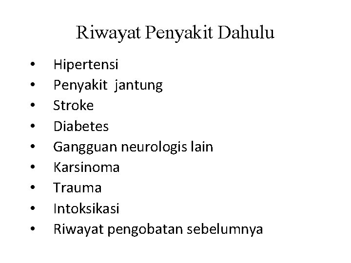 Riwayat Penyakit Dahulu • • • Hipertensi Penyakit jantung Stroke Diabetes Gangguan neurologis lain