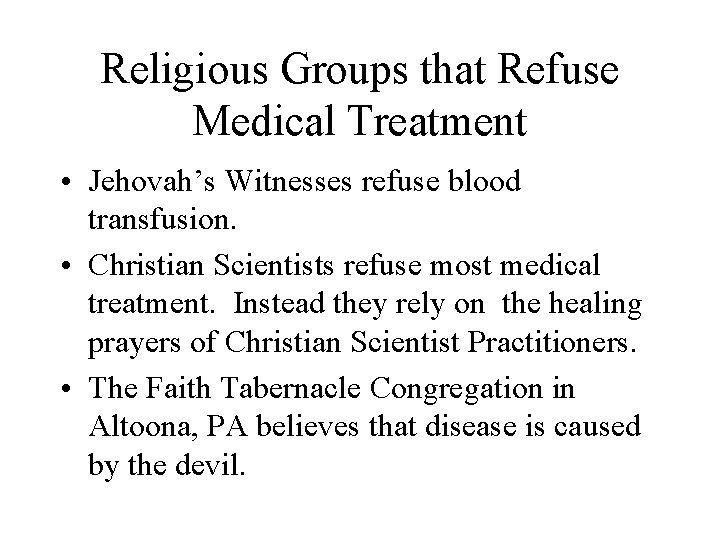 Religious Groups that Refuse Medical Treatment • Jehovah’s Witnesses refuse blood transfusion. • Christian