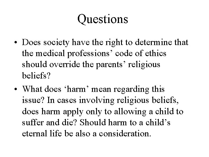 Questions • Does society have the right to determine that the medical professions’ code