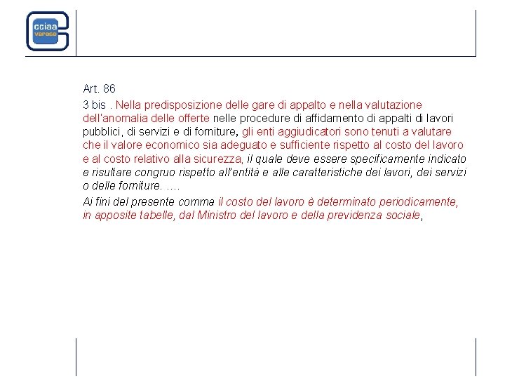 Art. 86 3 bis. Nella predisposizione delle gare di appalto e nella valutazione dell’anomalia