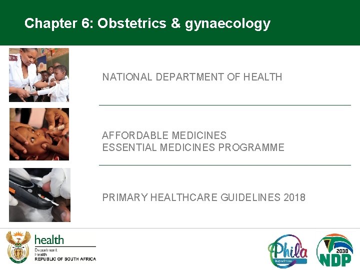 Chapter 6: Obstetrics & gynaecology NATIONAL DEPARTMENT OF HEALTH AFFORDABLE MEDICINES ESSENTIAL MEDICINES PROGRAMME
