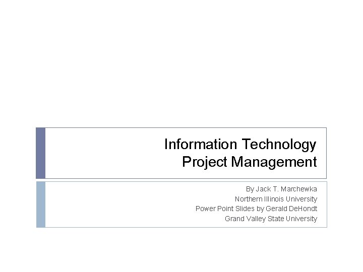 Information Technology Project Management By Jack T. Marchewka Northern Illinois University Power Point Slides