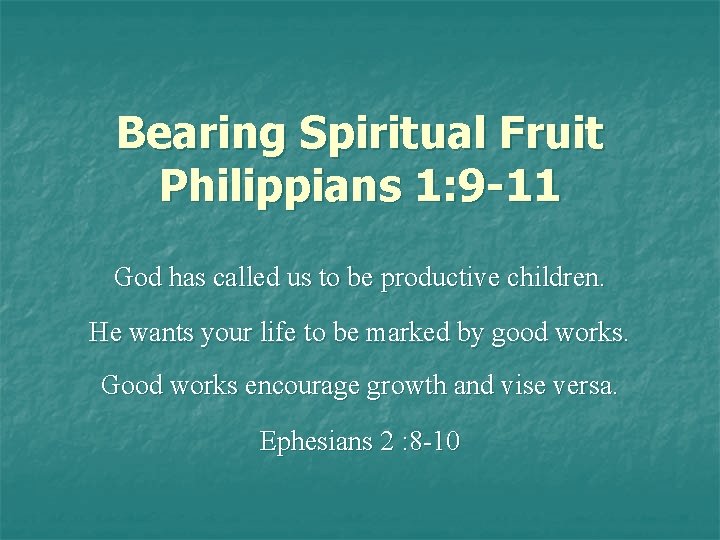 Bearing Spiritual Fruit Philippians 1: 9 -11 God has called us to be productive