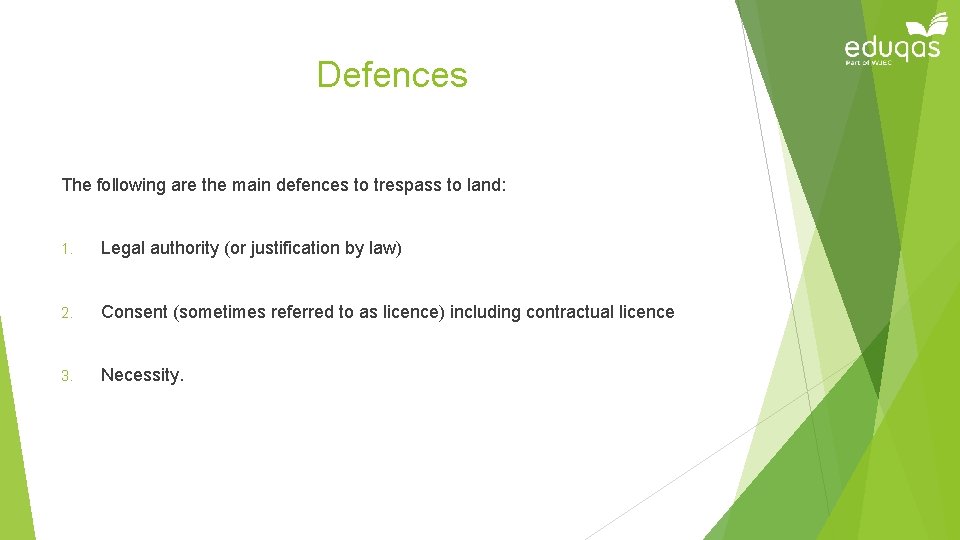 Defences The following are the main defences to trespass to land: 1. Legal authority
