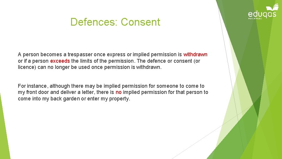 Defences: Consent A person becomes a trespasser once express or implied permission is withdrawn