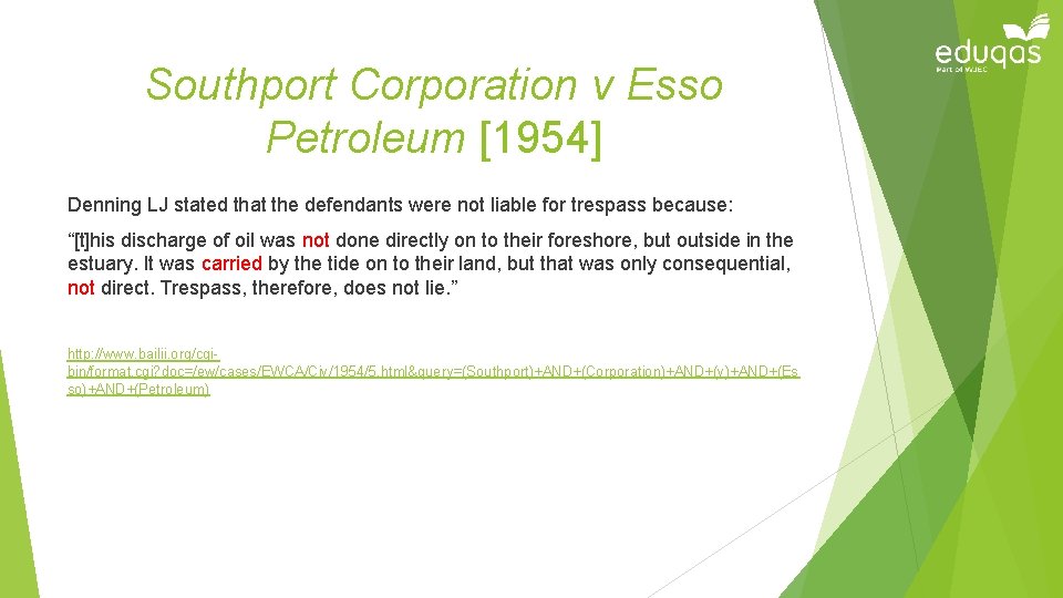 Southport Corporation v Esso Petroleum [1954] Denning LJ stated that the defendants were not