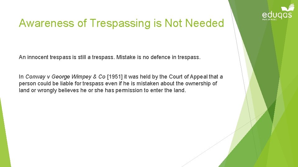 Awareness of Trespassing is Not Needed An innocent trespass is still a trespass. Mistake