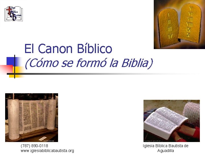 El Canon Bíblico (Cómo se formó la Biblia) (787) 890 -0118 www. iglesiabiblicabautista. org