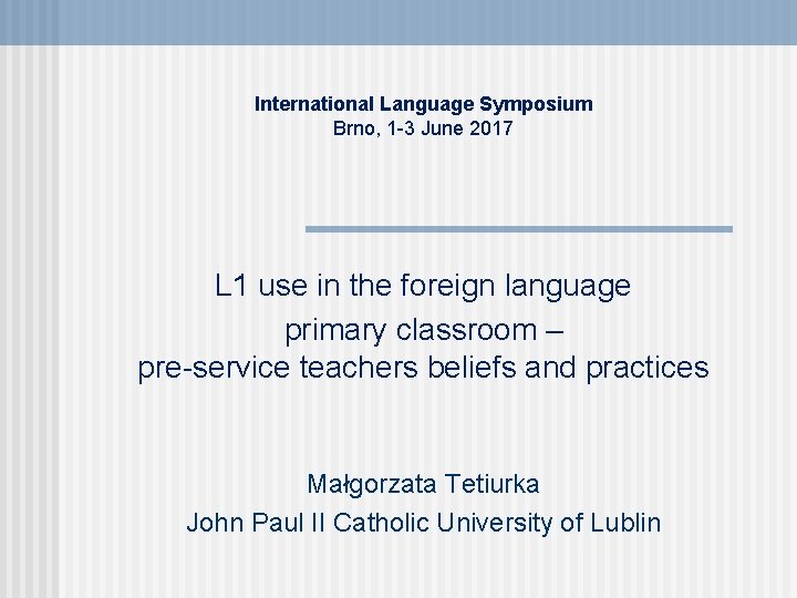International Language Symposium Brno, 1 -3 June 2017 L 1 use in the foreign