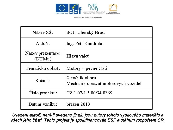 Název SŠ: SOU Uherský Brod Autoři: Ing. Petr Kundrata Název prezentace: (DUMu) Hlava válců