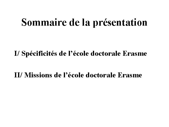 Sommaire de la présentation I/ Spécificités de l’école doctorale Erasme II/ Missions de l’école