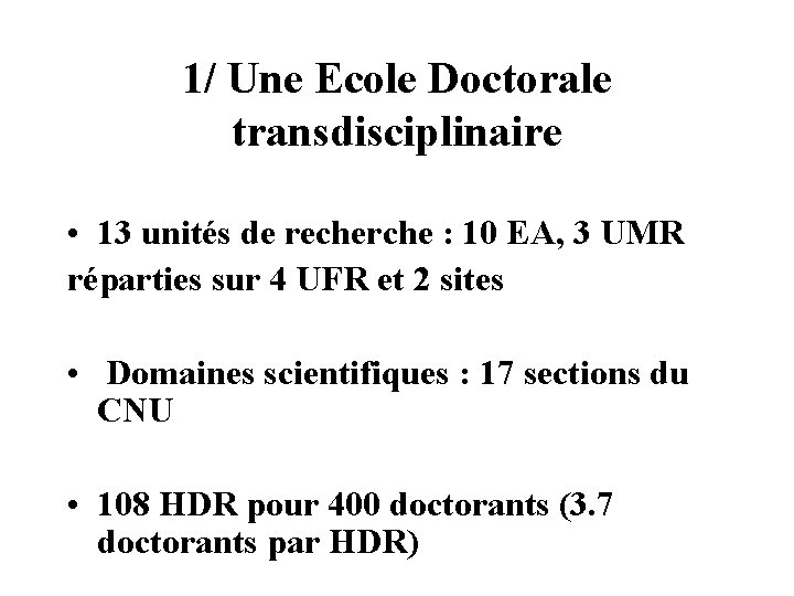 1/ Une Ecole Doctorale transdisciplinaire • 13 unités de recherche : 10 EA, 3