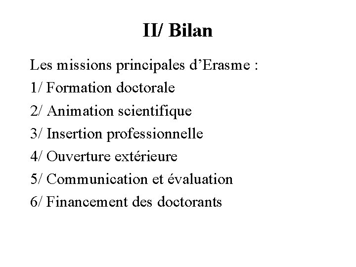 II/ Bilan Les missions principales d’Erasme : 1/ Formation doctorale 2/ Animation scientifique 3/