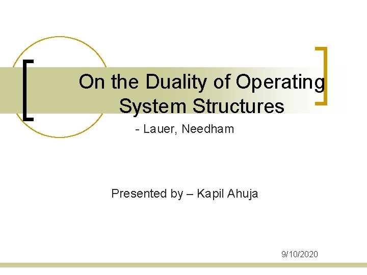 On the Duality of Operating System Structures - Lauer, Needham Presented by – Kapil