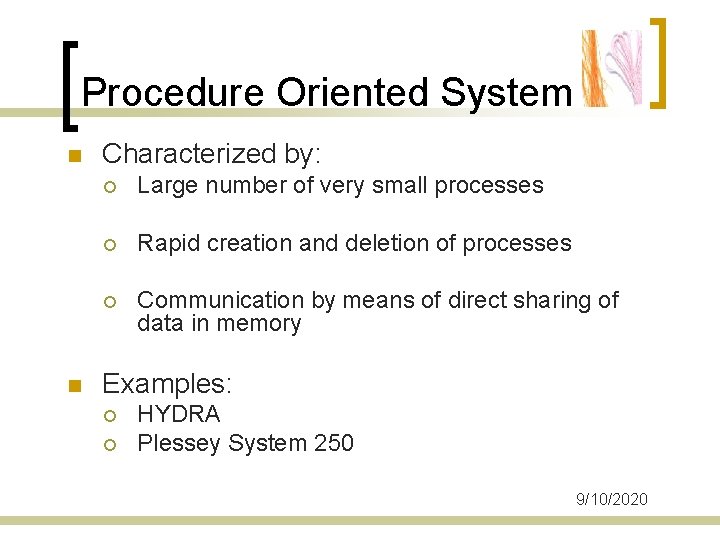 Procedure Oriented System n n Characterized by: ¡ Large number of very small processes