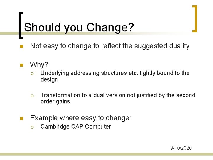 Should you Change? n Not easy to change to reflect the suggested duality n