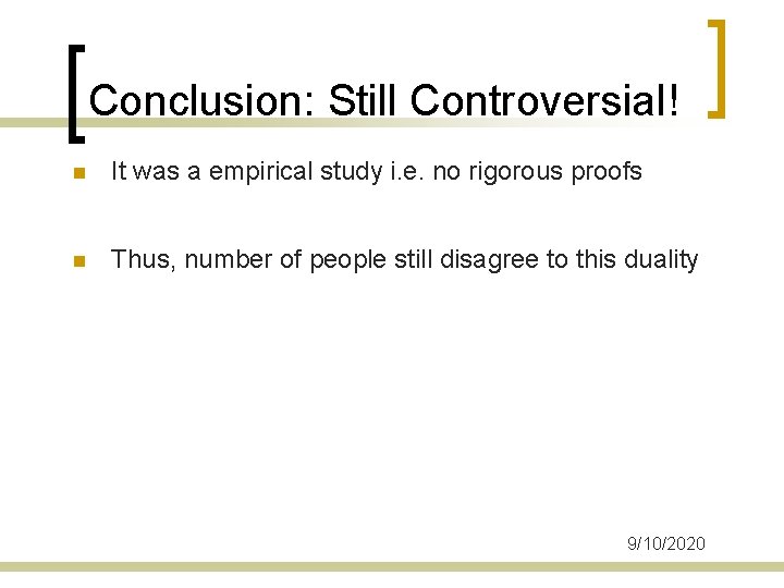 Conclusion: Still Controversial! n It was a empirical study i. e. no rigorous proofs