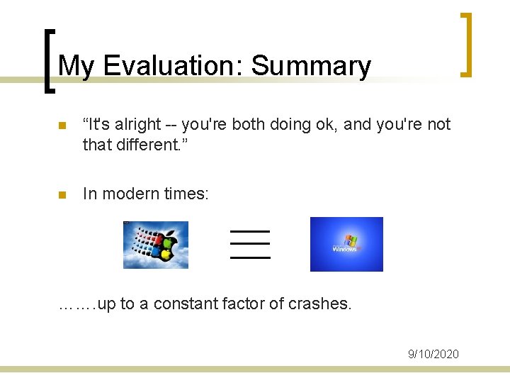 My Evaluation: Summary n “It's alright -- you're both doing ok, and you're not