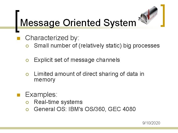 Message Oriented System n n Characterized by: ¡ Small number of (relatively static) big